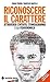 Riconoscere il carattere: Aattraverso l'intuito, l'enneagramma e la fisiognomica (Italian Edition)