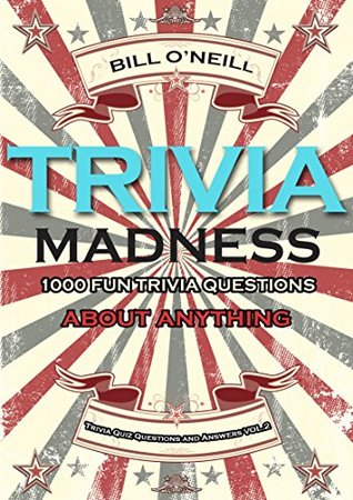 Trivia Madness Volume 2: 1000 Fun Trivia Questions About Anything (Trivia Quiz Questions and Answers)