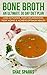 Bone Broth: An Ultimate 30 Day Diet Plan: Lose 22 Pounds, Fight Inflammation, Fight Aging & Achieve Optimum Health (anti-inflammatory, lose weight, weight loss, Anti-Aging, paleo diet Book 1)