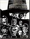 Serial Adventures : The incredible story of the superheroes of the silver screen Serial Adventures : The incredible story of the superheroes of the silver screen