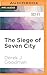Siege of Seven City, The by Derek J. Goodman