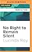 No Right to Remain Silent