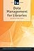 Data Management for Libraries by Laura Krier