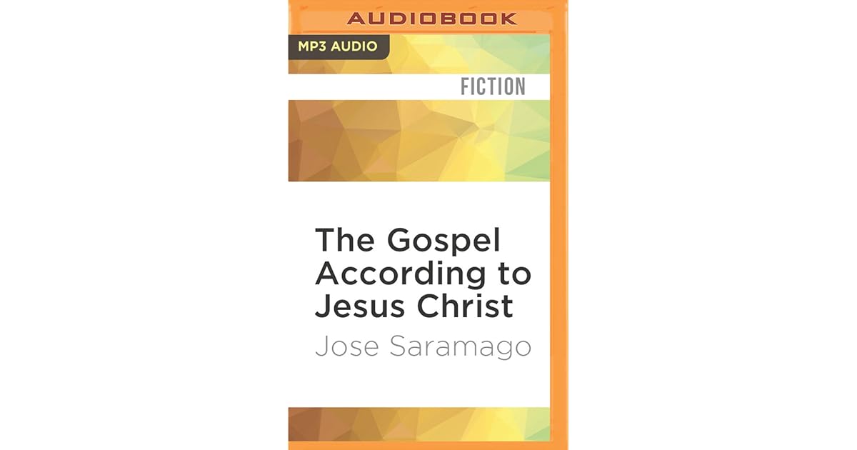 The Gospel According to Jesus Christ by José Saramago The Gospel According to Jesus Christ by José Saramago