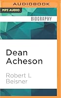 Dean Acheson: A Life in the Cold War