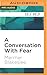 Conversation With Fear, A