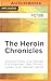 The Heroin Chronicles (Akashic Books: The Drug Chronicles)