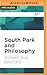 South Park and Philosophy (Blackwell Philosophy and Pop Culture)
