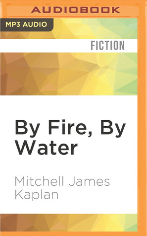 By Fire By Water By Mitchell James Kaplan