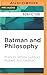 Batman and Philosophy by Mark D. White