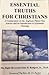 Essential Truths For Christians: A Commentary on the Anglican Thirty-Nine Articles and an Introduction to Systematic Theology