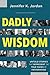 Dadly Wisdom: Untold Stories that Represent the True Faces of Fatherhood