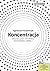 Koncentracja. Skuteczny trening skupiania uwagi by Agnieszka Forzpańczyk