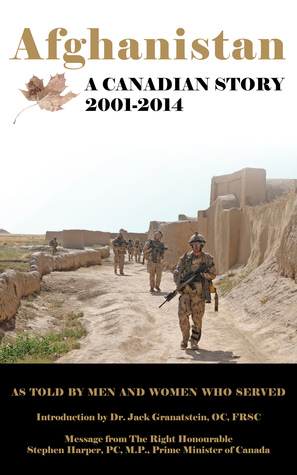 Afghanistan: A Canadian Story 2001-2014: As Told By the Men and Women Who Served