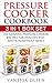 Pressure Cooker Cookbook: 310 Delectable, Quick, and Family-Friendly Recipes