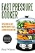 Fast Pressure Cooker: Top 51 Quick & Easy, One Pot Recipes To Get A Dinner In Record Time