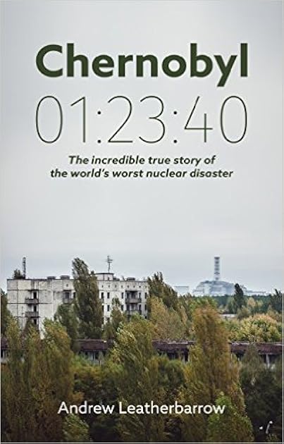 Chernobyl 01:23:40: The Incredible True Story of the World's Worst Nuclear Disaster