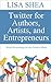 Twitter for Authors Artists and Entrepreneurs: Social Networking for the Creative Mind (Social Media Author Essentials Series Book 1)