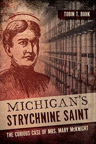 Michigan's Strychnine Saint: The Curious Case of Mrs. Mary McKnight (Kindle Edition)