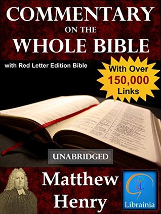 Matthew Henry's Commentary on the Whole Bible with Red Letter Edition Bible (Over 150,000 Links - Unabridged)