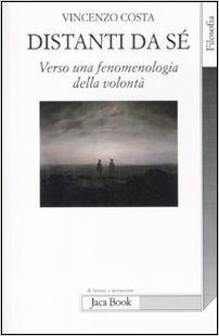 Distanti da sé: Verso una fenomenologia della volontà