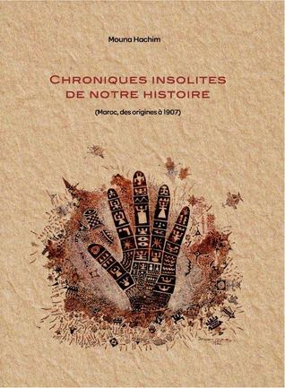 Chroniques insolites de notre histoire - Maroc, des origines à 1907 (Unknown Binding)