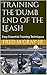 How to Train the Dumb End of the Leash Dog Training: Easy Essential Dog Training Techniques