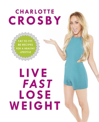 Live Fast, Lose Weight: Fat to Fit: 80 recipes for a healthy lifestyle (Paperback)