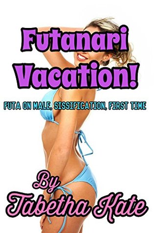 Futanari Vacation!: Futa on Male, Sissification, First Time (Kindle Edition)