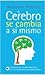 El cerebro se cambia a sí mismo
