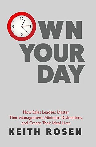 Own Your Day: Master Time Management, Achieve Bigger Goals, Excel at Your Career and Create Your Ideal Life (Kindle Edition)