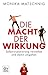 Die Macht der Wirkung by Monika Matschnig