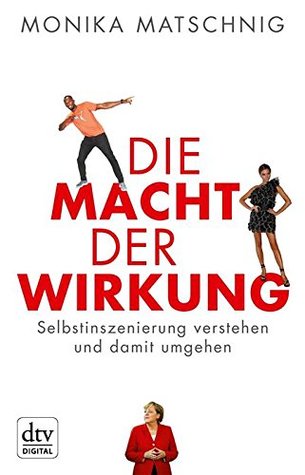 Die Macht der Wirkung: Selbstinszenierung verstehen und damit umgehen (Kindle Edition)