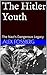 The Hitler Youth: The Nazi's Dangerous Legacy