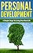 Personal Development: 6 Simple Steps To Living Your Best Life (Simplify Your Pursuit Of Success, Become More Productive, Improve Your Self Confidence, Stress Resistance & Assertiveness)