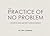The Practice of No Problem: A Deceptively Simple Approach to Profund Meditation