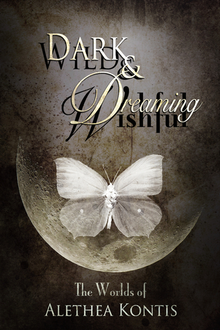 Wild and Wishful, Dark and Dreaming: The Worlds of Alethea Kontis (Paperback)
