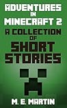 Minecraft: Adventures in Minecraft 2: A Collection of Short stories (Minecraft Short Stories)