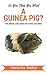 So You Think You Want A Guinea Pig? by Natasha Bailey