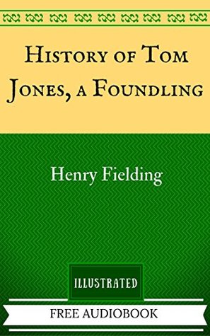 History of Tom Jones, a Foundling: The Original Classics - Illustrated