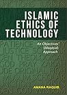 Islamic ethics of technology by Amana Raquib