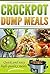 CROCKPOT DUMP MEALS COOKBOOK by Robert George