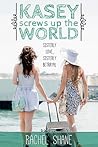 Kasey Screws Up the World by Rachel Shane