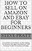 How To Sell On Amazon And Ebay For Beginners by Steve Pratt