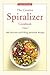 Spiralizer Cookbook: The Creative Spiralizer Cookbook:100 Delicious and Filling Spiralized Recipes