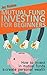 Mutual Fund Investing for Beginners: How to invest in mutual funds and create personal wealth (Passive Income for Beginners Book 1)