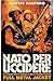 Nato per uccidere by Gustav Hasford