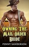 Mail Order Bride: Owning the Mail Order Bride (Ranchers, Romance, Collections, Westerns, Billionaires, Contemporary, Single Authors) Mail Order Bride: Owning the Mail Order Bride (Ranchers, Romance, Collections, Westerns, Billionaires, Contemporary, Single Authors)