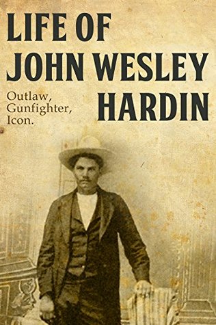 The Life of John Wesley Hardin (Kindle Edition)