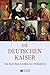 die deutschen Kaiser, von Karl dem Großen bis Wilhelm II